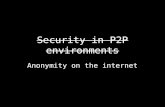 Security in P2P environments Anonymity on the internet.