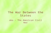 The War Between the States aka – The American Civil War.