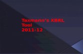 Taxmann’s XBRL Tool 2011-12. Purpose of XBRL Reporting  XBRL is a language for the electronic communication of business and financial data that has revolutionized.