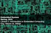 Embedded System Spring, 2011 Lecture 1: Introduction to Embedded Computing Eng. Wazen M. Shbair.