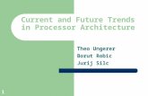 1 Current and Future Trends in Processor Architecture Theo Ungerer Borut Robic Jurij Silc.