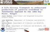 A life history framework to understand production of juvenile steelhead in freshwater applied to the John Day River, Oregon Jason Dunham, USGS Forest and.