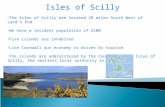 Isles of Scilly The Isles of Scilly are located 28 miles South West of Land’s End We have a resident population of 2100 Five islands are inhabited Like.