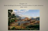 Chapter 23: State Building & Economic Transformation in Latin America 1800-1890.