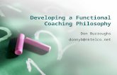 Developing a Functional Coaching Philosophy Don Burroughs donnyb@nktelco.net.