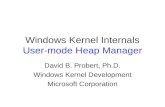 Windows Kernel Internals User-mode Heap Manager David B. Probert, Ph.D. Windows Kernel Development Microsoft Corporation.