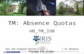 TM: Absence Quotas HR_TM_330 Use the Forward button below ( ) to advance through the slides. 1HR_TM_330 TM: Absence Quotas.