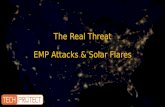 The Real Threat EMP Attacks & Solar Flares. What We Know About EMPs All the information on EMPs is still not 100% understood. There are only a dozen or.