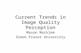 Current Trends in Image Quality Perception Mason Macklem Simon Fraser University.