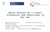 Which Patient do I treat? Economists and Physicians in the Lab Marlies Ahlert University Halle-Wittenberg Stefan Felder Universities of Duisburg-Essen.