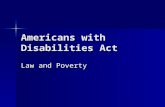 Americans with Disabilities Act Law and Poverty. History of ADA Act of 1990 – Section 504 Rehabilitation Act of 1973 (29 USC 791) – called Section 504.