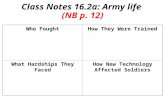 Class Notes 16.2a: Army life (NB p. 12) Who FoughtHow They Were Trained What Hardships They FacedHow New Technology Affected Soldiers.