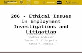 206 - Ethical Issues in Employment Investigations and Litigation Deborah L. Martin Heather Anderson Darren S. Chiappetta Wanda M. Morris.