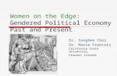 Women on the Edge: Gendered Political Economy Past and Present Dr. Sunghee Choi Dr. Marie Francois California State University Channel Islands.