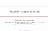 Program Comprehension1 Program Comprehension During Software Maintenance and Evolution IEEE Computer, August 1995 Von Mayrhauser, A. and Vans, A. M.