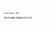 PSYCHOLINGUISTICS Lecture #4. Psycholinguistics PSYCHOLOGY OF LANGUAGE [1] The scope of Psycholinguistics Psycholinguistics is part of the field of cognitive.