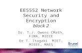 EE5552 Network Security and Encryption block 2 Dr. T.J. Owens CMath, FIMA, MIEEE Dr T. Itagaki MIET, MIEEE, MAES.