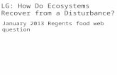 LG: How Do Ecosystems Recover from a Disturbance? January 2013 Regents food web question.
