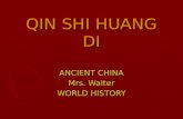QIN SHI HUANG DI ANCIENT CHINA Mrs. Walter WORLD HISTORY.