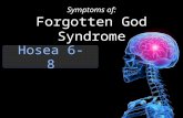 Hosea 6-8 Symptoms of: Forgotten God Syndrome. Hosea 8:14a For Israel has forgotten his Maker…