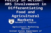 Policy in Action: AMS Involvement in Differentiating Food and Agricultural Markets Kenneth C. Clayton Agricultural Marketing Service United States Department.