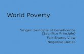 World Poverty Singer: principle of beneficence (Sacrifice Principle) Fair Shares View Negative Duties.
