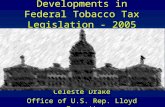 Developments in Federal Tobacco Tax Legislation - 2005 Celeste Drake Office of U.S. Rep. Lloyd Doggett.