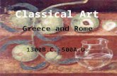 Classical Art Greece and Rome 1300B.C.-500A.D.. Roman Art The Organizers The poet Horace noted the irony: “Conquered Greece,” he wrote. “took her rude.
