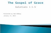 The Gospel of Grace Galatians 1:1-5 Presented by Bob DeWaay January 13, 2013.
