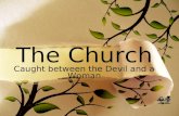 The Church Caught between the Devil and a Woman. The Church An agent of Satan or a Refuge for Healing.