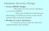 Database Security Design Secure DBMS design: The basis for any secure database is a secure DBMS. There are different architectures depending on different.