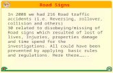 . In 2008 we had 216 Road traffic accidents (i.e. Reversing, rollover, collision and others) 30 related to disobeying/missing of Road signs which resulted.