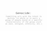 Genocide: Committing acts with the intent to destroy (in whole or in part) a group of people based on a specific characteristic of the group (such as race,
