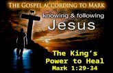 The King’s Power to Heal Mark 1:29-34. The King’s Power to Heal 29 And immediately after they came out of the synagogue, they went into the house of Simon.