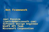 .Net Framework Joel Pereira (joelcdp@microsoft.com) Software Design Engineer WinFS API Team Microsoft Corporation.