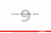 9 Copyright © 2006, Oracle. All rights reserved. Tuning the Buffer Cache.