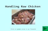 Handling Raw Chicken Click on green arrow to go forwards.