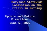 Maryland Statewide Commission on the Crisis in Nursing Update and Future Directions June 5, 2002.