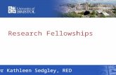 Research Fellowships Dr Kathleen Sedgley, RED. Overview Introduction Why apply for a fellowship Finding the right fellowship The application process Assessment.