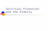 Spiritual Formation and the Elderly. Why does the spiritual formation with the elderly even matter?