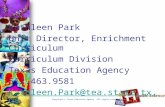 Kathleen Park Unit Director, Enrichment Curriculum Curriculum Division Texas Education Agency 512.463.9581 Kathleen.Park@tea.state.tx.us Copyright © Texas.