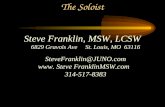 Steve Franklin, MSW, LCSW 6829 Gravois Ave St. Louis, MO 63116 SteveFranklin@JUNO.com www. Steve FranklinMSW.com 314-517-8383 The Soloist.