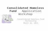 Consolidated Homeless Fund Application Workshop Consolidated Homeless Fund Partnership March 26, 2015.