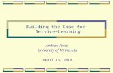 Andrew Furco University of Minnesota April 16, 2010 Building the Case for Service-Learning.