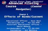 Advanced Piloting Course (Coastal Navigation) Chapter 8 Effects of Winds/Current Educational Officer – Dave West dwest@voyager.net - 651-429-3840 Assistant.