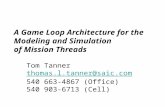 A Game Loop Architecture for the Modeling and Simulation of Mission Threads Tom Tanner thomas.l.tanner@saic.com 540 663-4867 (Office) 540 903-6713 (Cell)