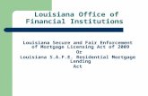 Louisiana Office of Financial Institutions Louisiana Secure and Fair Enforcement of Mortgage Licensing Act of 2009 Or Louisiana S.A.F.E. Residential Mortgage.