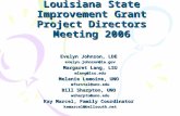 Louisiana State Improvement Grant Project Directors Meeting 2006 Evelyn Johnson, LDE evelyn.johnson@la.gov Margaret Lang, LSU mlang@lsu.edu Melanie Lemoine,