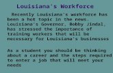 Louisiana’s Workforce Recently Louisiana’s workforce has been a hot topic in the news. Louisiana’s Governor, Bobby Jindal, has stressed the importance.