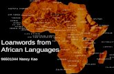 Loanwords from African Languages 96501044 Nancy Kao.